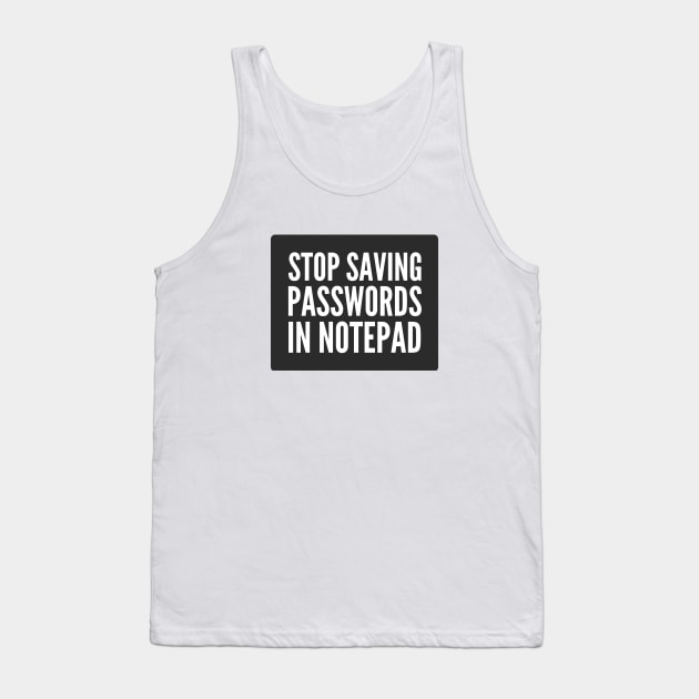 Cybersecurity STOP Saving Passwords In Notepad Black Background Tank Top by FSEstyle